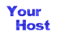 [Your Host]